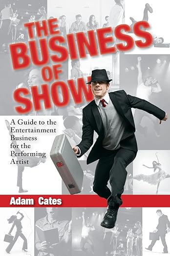 Books- The Business of Show: A Guide to the Entertainment Business for the Performing Artist