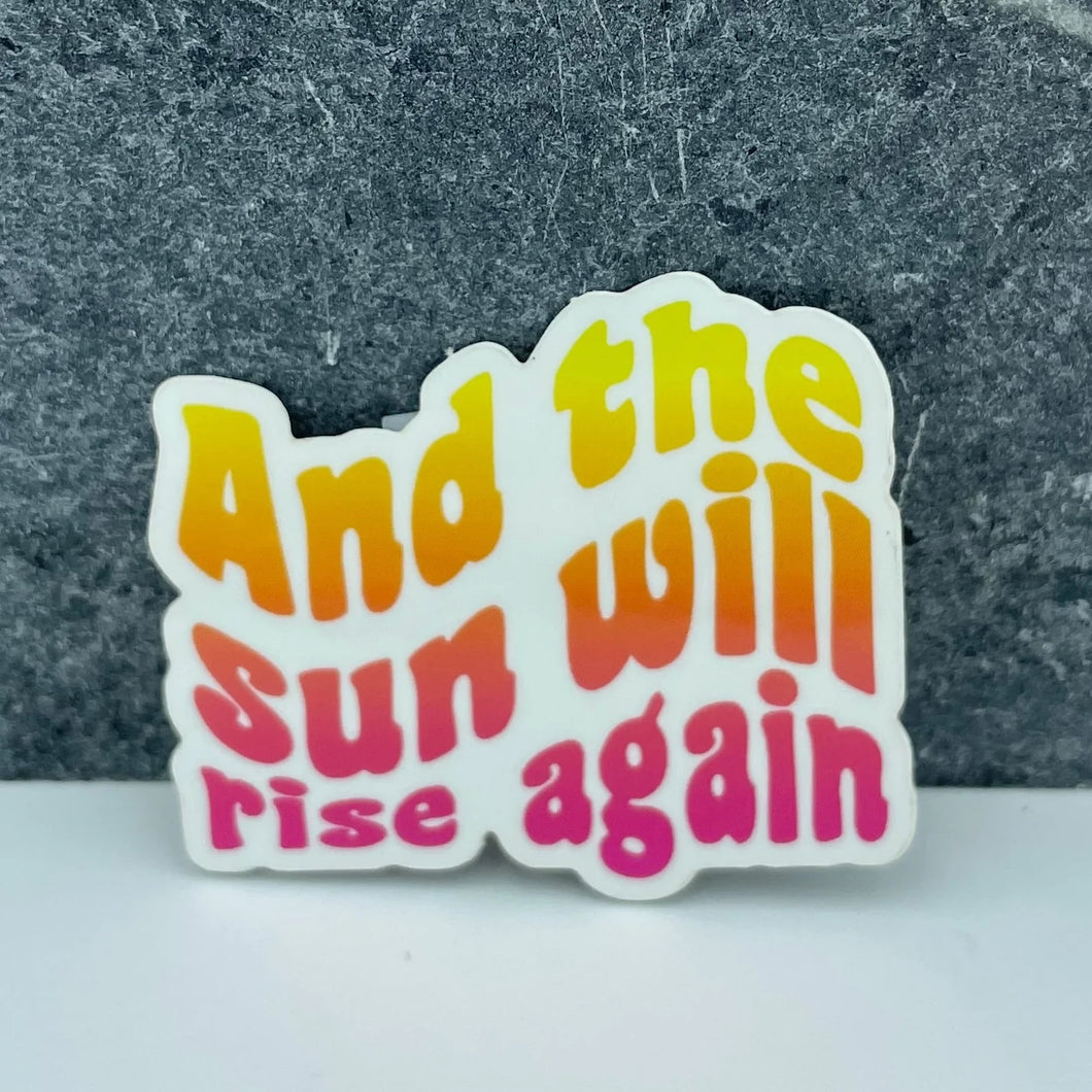 Stickers- And the sun will rise again